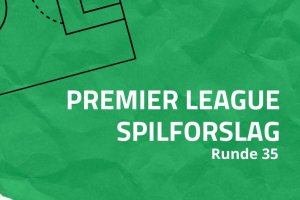 Premier League-spilforslag runde 35