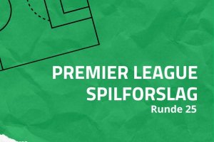 Premier League-spilforslag til runde 25