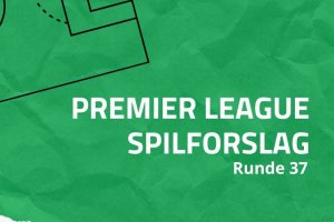 Spilforslag runde 37 Premier League