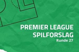 Spilforslag til 27. runde i Premier League