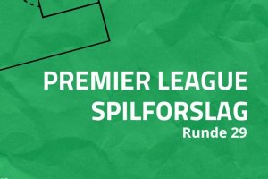Spilforslag til 29. runde i Premier League